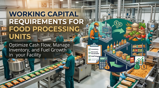 Working Capital Requirements for Food Processing Units