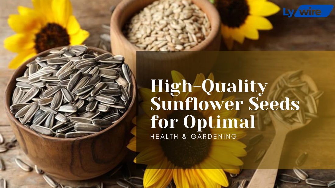 High-Quality Sunflower Seeds for Optimal Health & Gardening