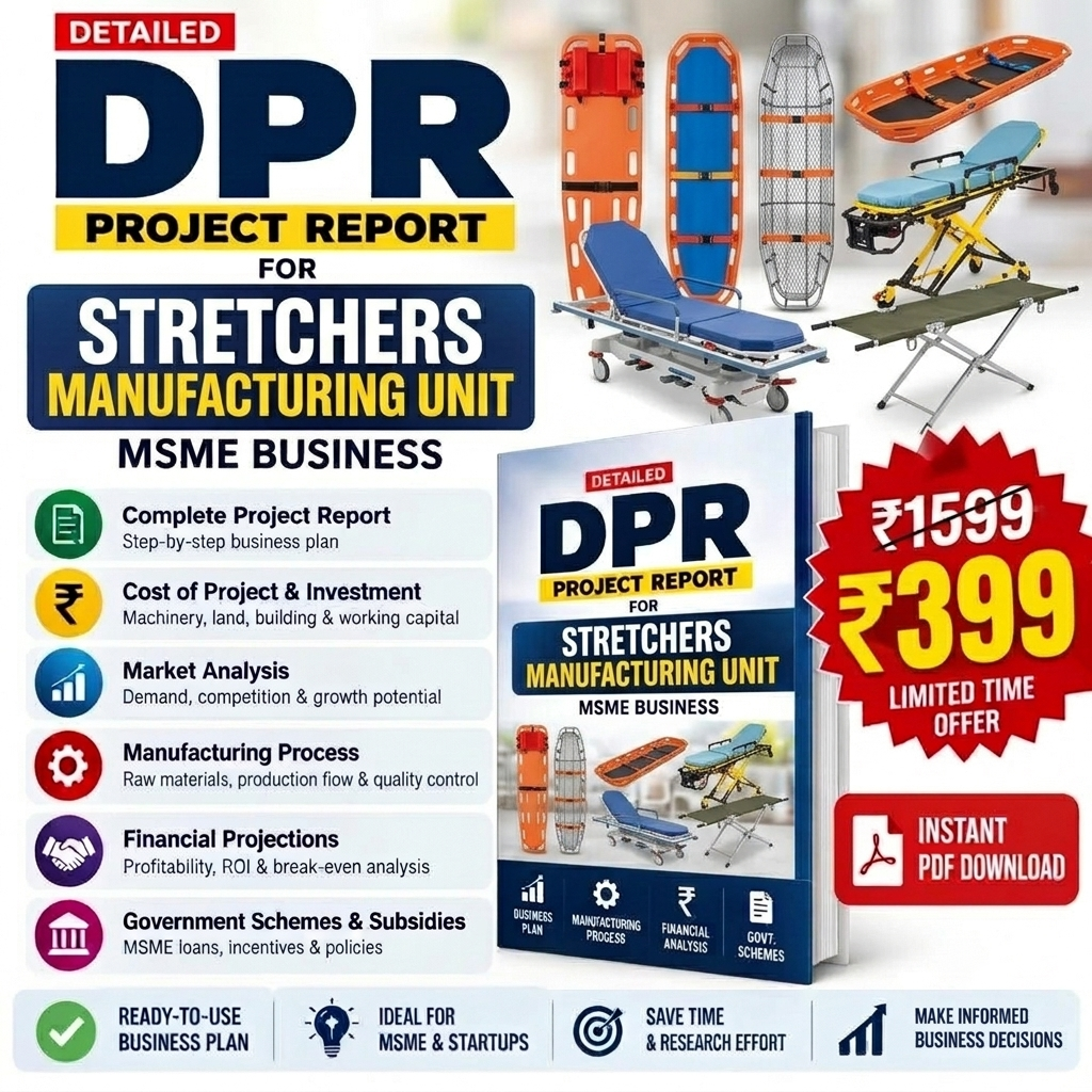 Stretchers Manufacturing Unit DETAILED PROJECT REPORT(DPR)